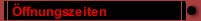 &Ouml;ffnungszeiten