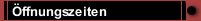 &Ouml;ffnungszeiten